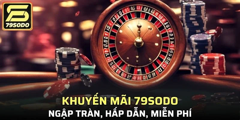 Khuyến mãi 79SODO với ưu đãi cực sịn và phần quà hấp dẫn cho người chơi